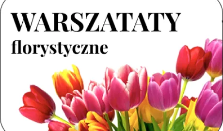 Warsztaty florystyczne „Sztuka układania bukietów” - 6 luty 2025 r.
